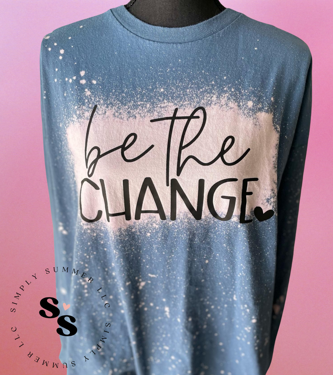 Be The Change Long Sleeve